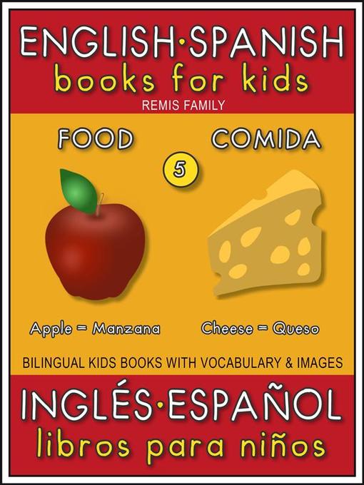 Title details for 5--Food (Comida)--English Spanish Books for Kids (Inglés Español Libros para Niños) by Remis Family - Wait list